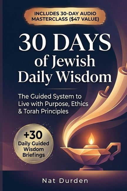 30 Days of Jewish Daily Wisdom: The Guided System to Live with Purpose, Ethics & Torah Principles, (Paperback)
