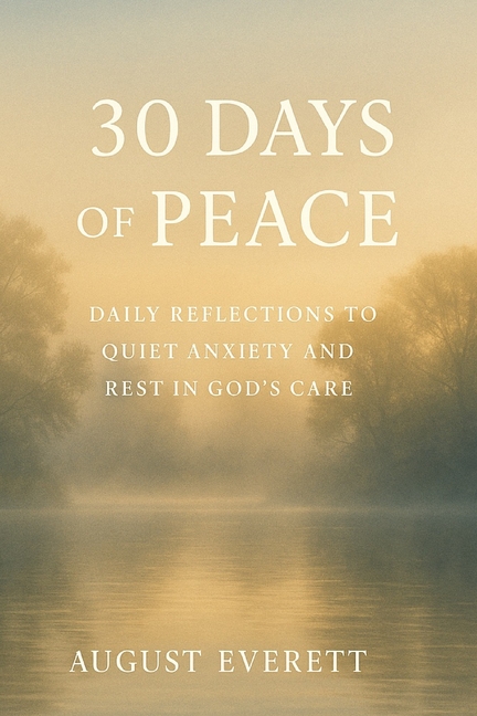 30 Days of Peace: Daily Reflections to Quiet Anxiety and Rest in God's Care, (Paperback)