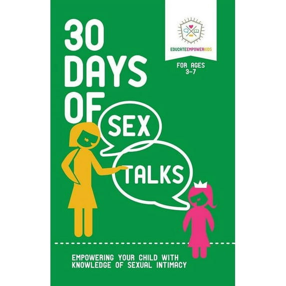 30 Days of Sex Talks for Ages 3-7: Empowering Your Child with Knowledge of Sexual Intimacy (Paperback) by Educate Empower Kids