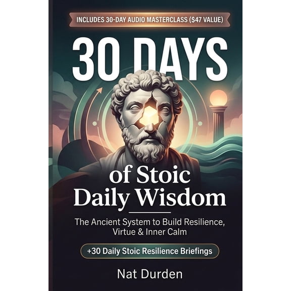 30 Days of Stoic Daily Wisdom: The Ancient System to Build Resilience, Virtue & Inner Calm, (Paperback)