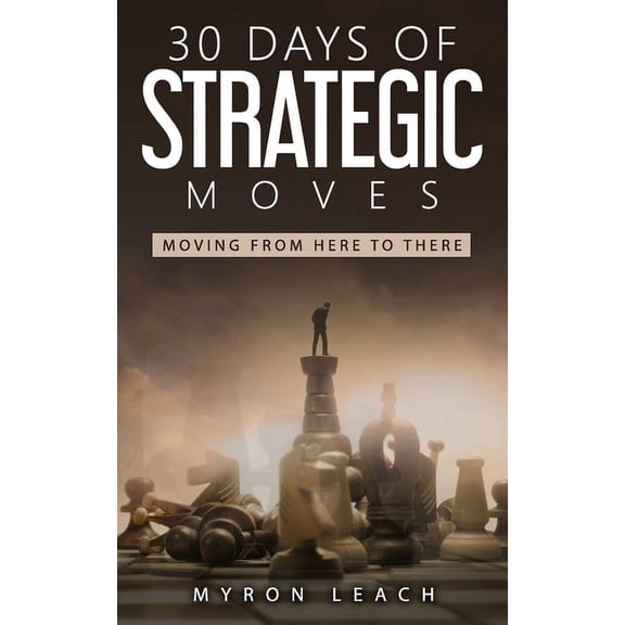 30 Days of Strategic Moves: Moving From Here To There (Paperback)