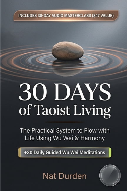 30 Days of Taoist Living: The Practical System to Flow with Life Using Wu Wei & Harmony, (Paperback)