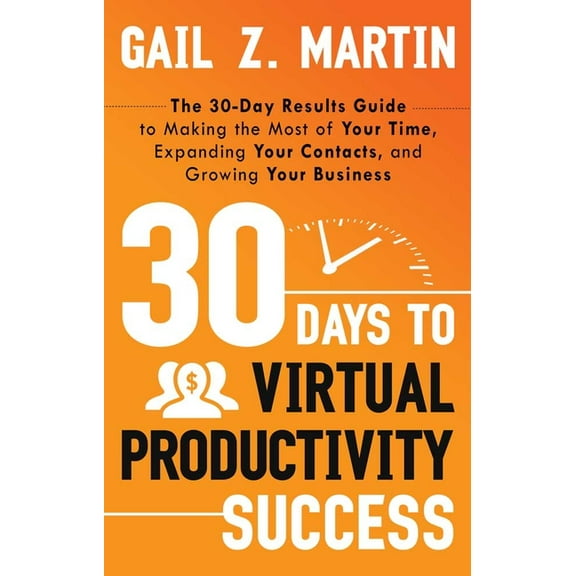 30 Days series: 30 Days to Virtual Productivity Success : The 30-Day Results Guide to Making the Most of Your Time, Expanding Your Contacts, and Growing Your Business (Edition 1) (Paperback)