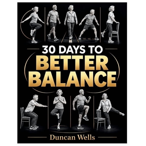 30 Days to Better Balance: A senior friendly illustrated Exercise Program for Stronger Legs, Steadier Walking, Better Co, (Paperback)