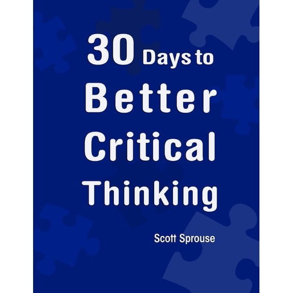 30 Days to Better Critical Thinking, (Paperback)