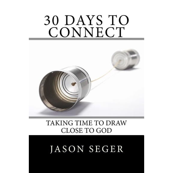 30 Days to Connect: Taking Time to Draw Close to God