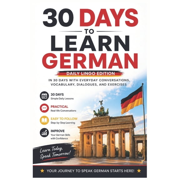 Learn Languages in 30 Days 30 Days to Learn German: A Practical Beginner's Guide to Learn German in 30 Days with Everyday Vocabulary, Dialogues, Ex, (Paperback)