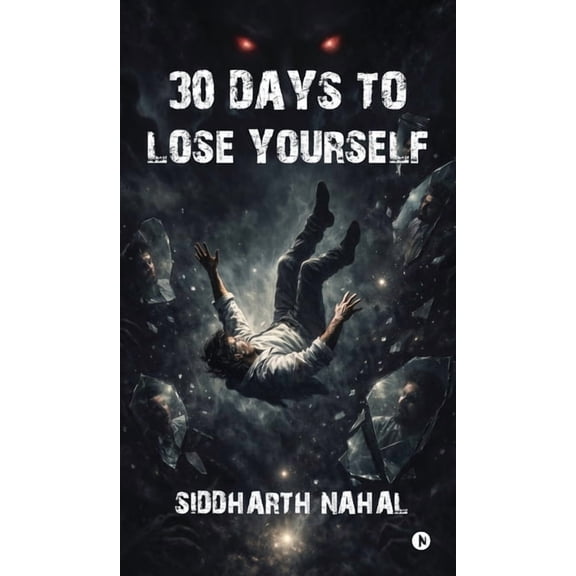 30 Days to Lose Yourself: A Psychological Horror Poetry Collection: 30 Dark Poems of Fear, Identity, and Erasure, (Hardcover)