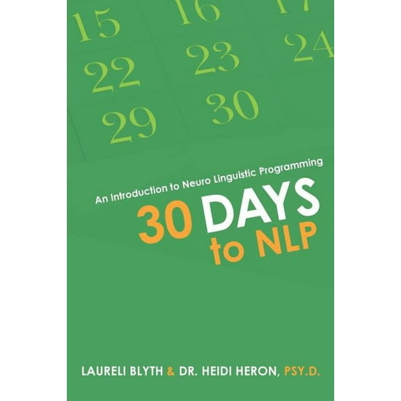 30 Days to NLP: An Introduction to Neuro Linguistic Programming (Paperback)