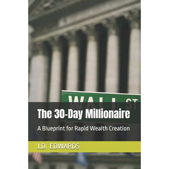 30 Days to Success The 30-Day Millionaire: A Blueprint for Rapid Wealth Creation, Book 1, (Paperback)