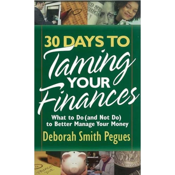 Pre-Owned 30 Days to Taming Your Finances: What to Do (and Not Do) to Better Manage Your Money, 9780736918367, 0736918361, Paperback, 1 edition