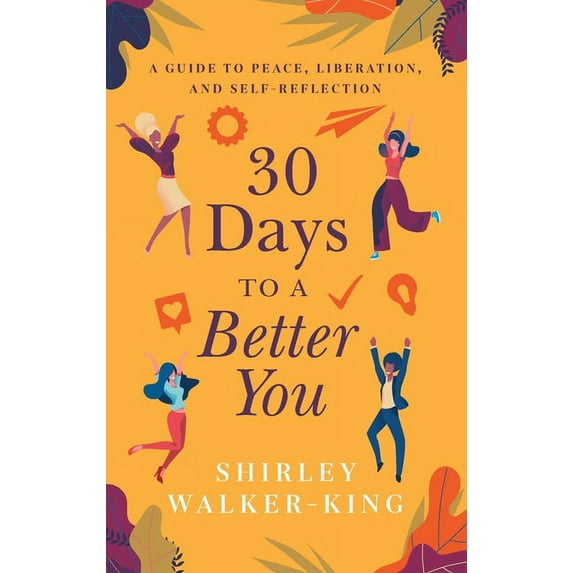 30 Days to a Better You: A Guide to Peace, Liberation, and Self-Reflection, (Paperback)