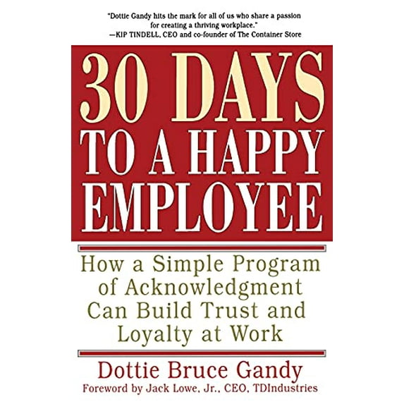 Pre-Owned 30 Days to a Happy Employee : How a Simple Program of Acknowledgment Can Build Trust and Loyalty at Work (Paperback) 9780684873299