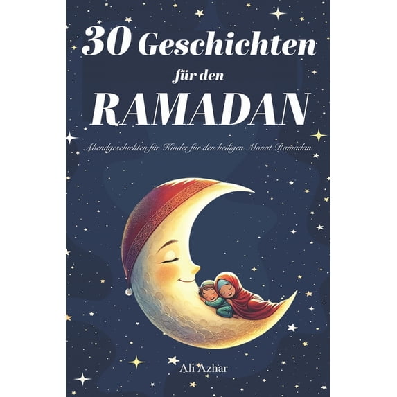 30 Geschichten für den Ramadan: Abendgeschichten für Kinder für den heiligen Monat Ramadan (Paperback)