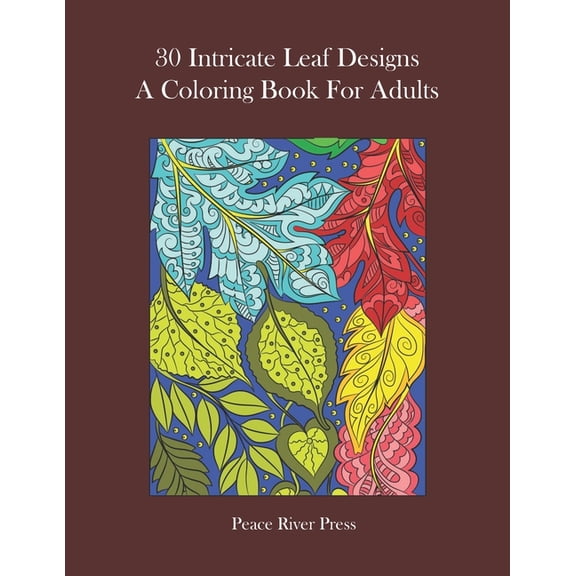 30 Intricate Leaf Designs A Coloring Book For Adults: Hours Of Fun, Relaxation, And Stress Relief Through Creative Expression (Paperback)