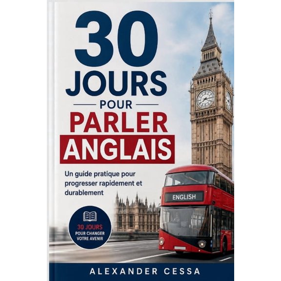 30 Jours Pour Parler Anglais: Un guide pratique pour progresser rapidement et durablement, (Paperback)