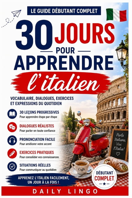 30 Jours pour Apprendre l'Italien: Le Guide DÃ©butant Complet pour Apprendre l'Italien Rapidement: Vocabulaire, Dialogues, (Paperback)