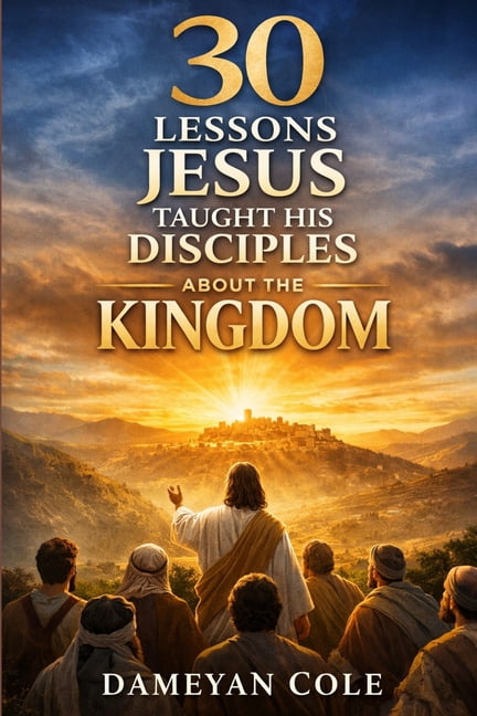 30 Lessons Jesus Taught His Disciples About the Kingdom, (Paperback)