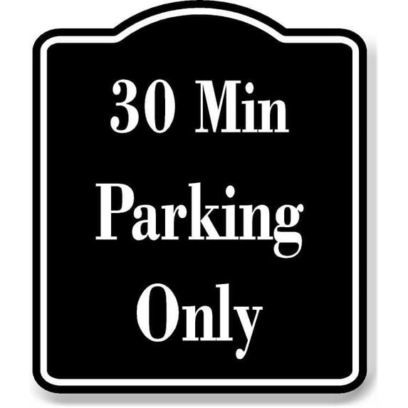 30 Min Parking Only BLACK Aluminum Composite Sign, 8.5"x10"
