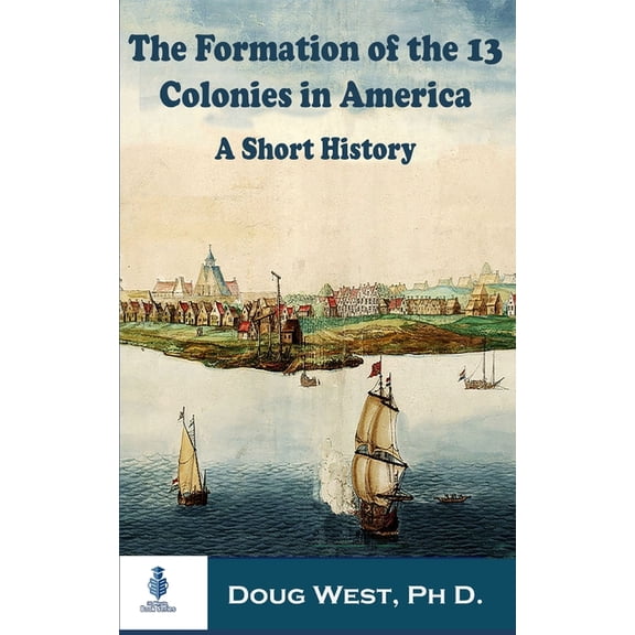 30 Minute Book The Formation of the 13 Colonies in America: A Short History, Book 48, (Paperback)