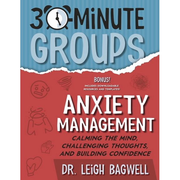 30-Minute Groups 30-Minute Groups: Anxiety Management: Calming the Mind, Challenging Thoughts, and Building Confidence, (Paperback)