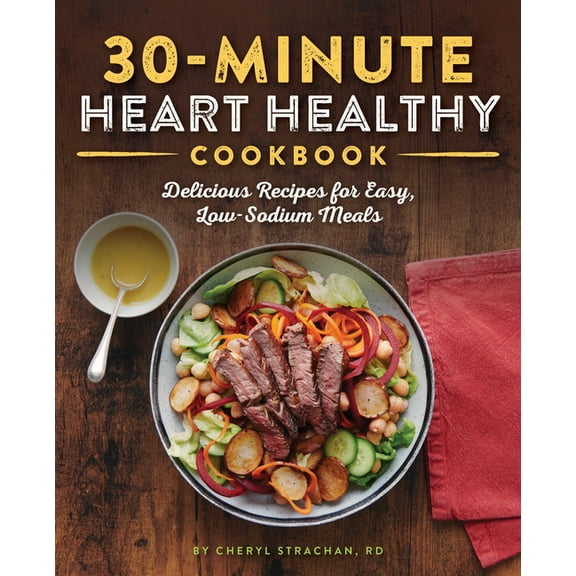 30-Minute Heart Healthy Cookbook : Delicious Recipes for Easy, Low-Sodium Meals (Paperback)