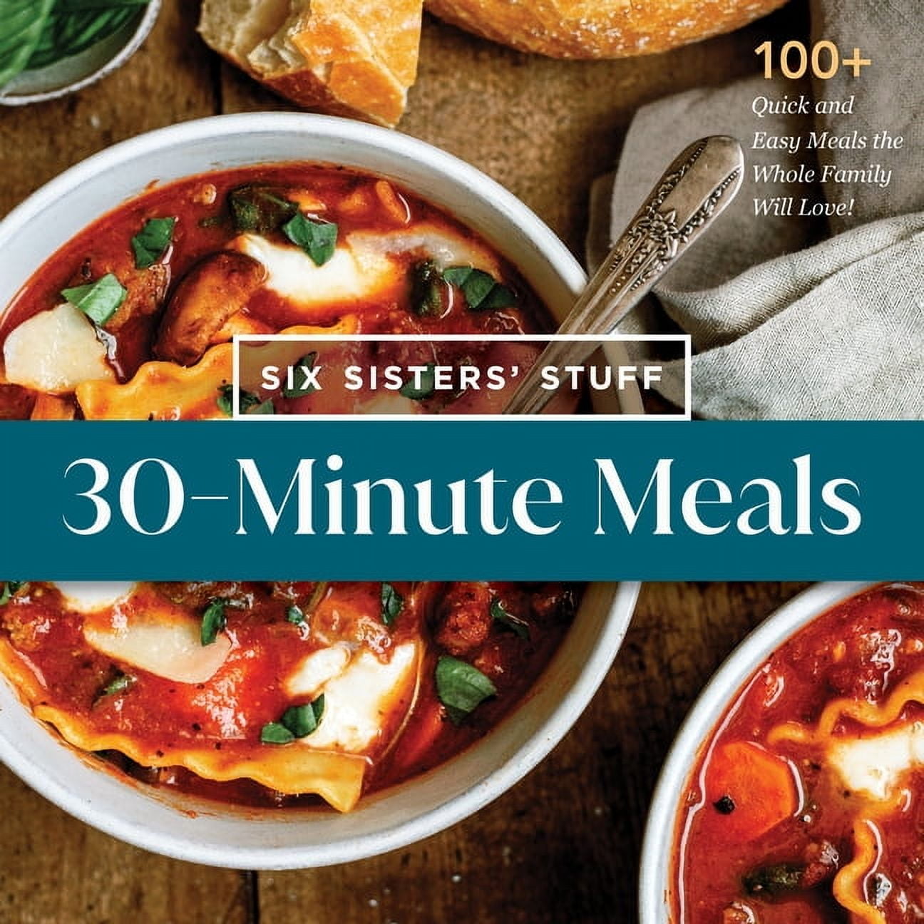 30-Minute Meals with Six Sisters' Stuff: 100+ Quick and Easy Meals the Whole Family Will Love!, (Paperback)