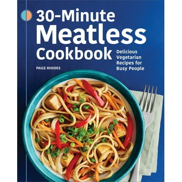 Pre-Owned 30-Minute Meatless Cookbook: Delicious Vegetarian Recipes for Busy People (Paperback) 1638782105 9781638782100