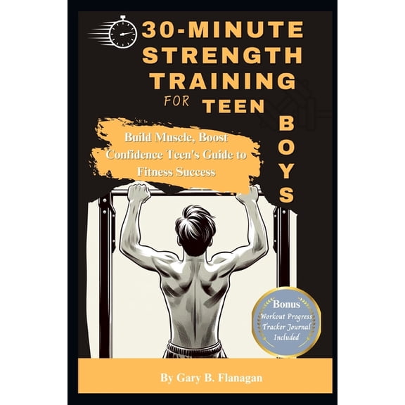 30-Minute Strength Training for Teen Boys: Build Muscle, Boost Confidence Teens Guide to Fitness Success (Paperback)