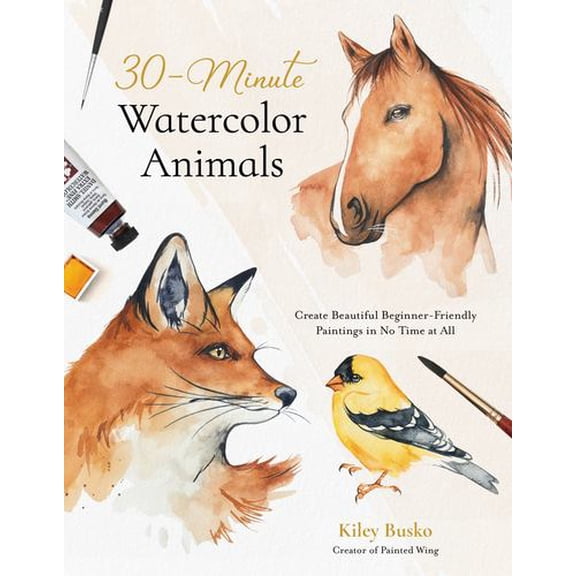 30-Minute Watercolor Animals : Create Beautiful Beginner-Friendly Paintings in No Time at All (Paperback)