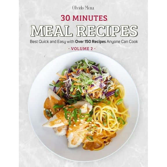 30-Minutes Meal Recipes: Best Quick and Easy with Over 150 Recipes Anyone Can Cook (Volume 2) (Paperback)