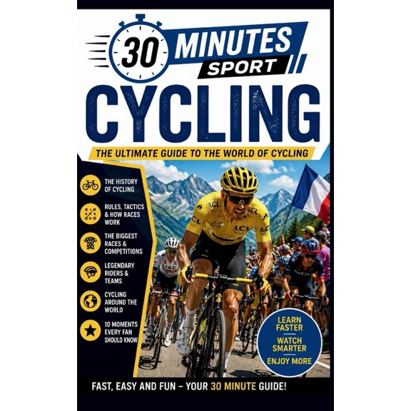 30 Minutes Sport Cycling: The Ultimate Guide To The World Of Cycling, (Paperback)