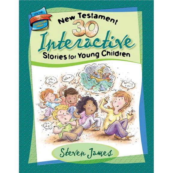 Pre-Owned 30 New Testament Interactive Stories for Young Children (Steven James Storytelling Library) (Paperback) 0784719403 9780784719404