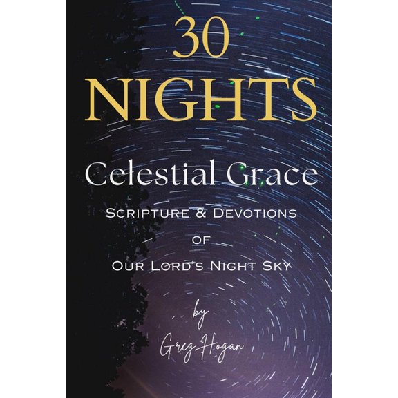 30 Nights: Celestial Grace - Scripture & Devotions of Our Lords Night Sky, (Paperback)