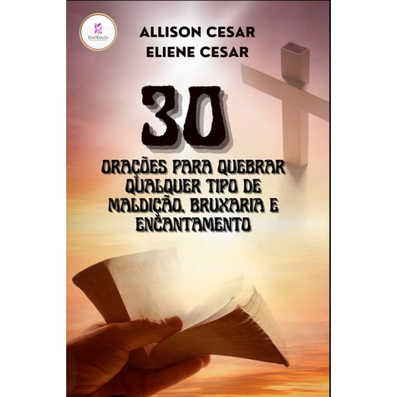 30 Oraes Para Quebrar Qualquer Tipo de Maldio, Bruxaria E Encantamento, (Paperback)