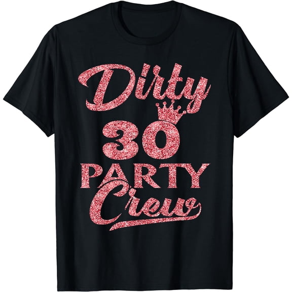 30 Party Crew T-Shirt 30th Birthday Squad Crew Fun Dirty 30 T-Shirt Black 3X-Large