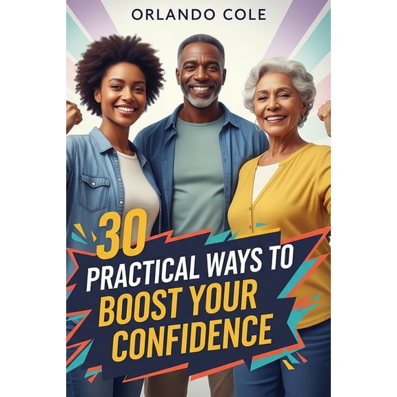 30 Practical Ways to Boost Your Confidence, (Paperback)