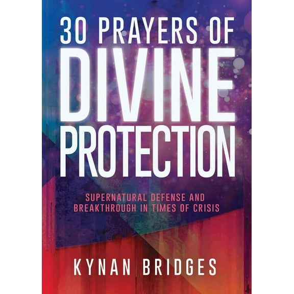 30 Prayers of Divine Protection: Supernatural Defense and Breakthrough in Times of Crisis, (Paperback)