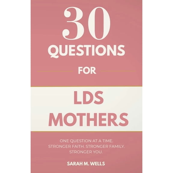 30 Questions for LDS Mothers: Transform Your Bedtime Into a Sanctuary of Rest, Reclaim Your Joy, and Safe-Proof Your Min, (Paperback)