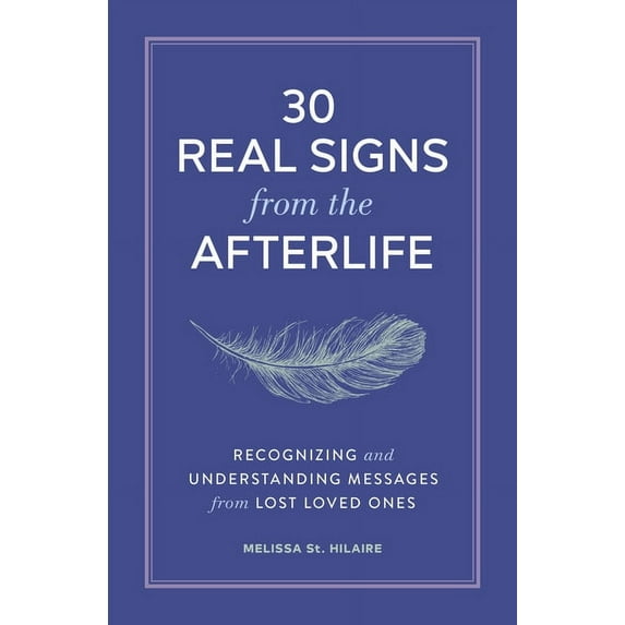 30 Real Signs from the Afterlife: Recognizing and Understanding Messages from Lost Loved Ones, (Paperback)