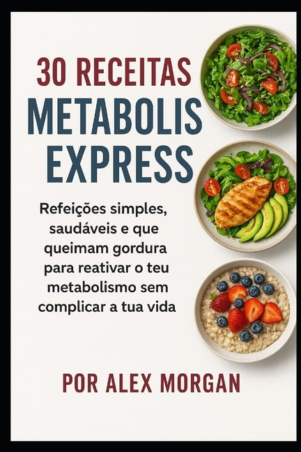 30 Receitas Metabolismo Express: RefeiÃ§Ãµes simples, saudÃ¡veis e que queimam gordura para reativar o teu metabolismo sem , (Paperback)