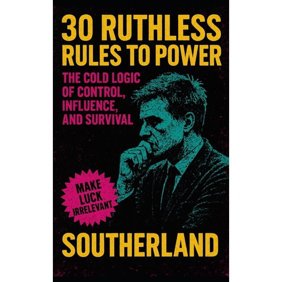 The Succession Collection 30 Ruthless Rules to Power: The Cold Logic of Control, Influence, and Survival: The Brutal Blueprint for Power, Control,, Book 21, (Paperback)