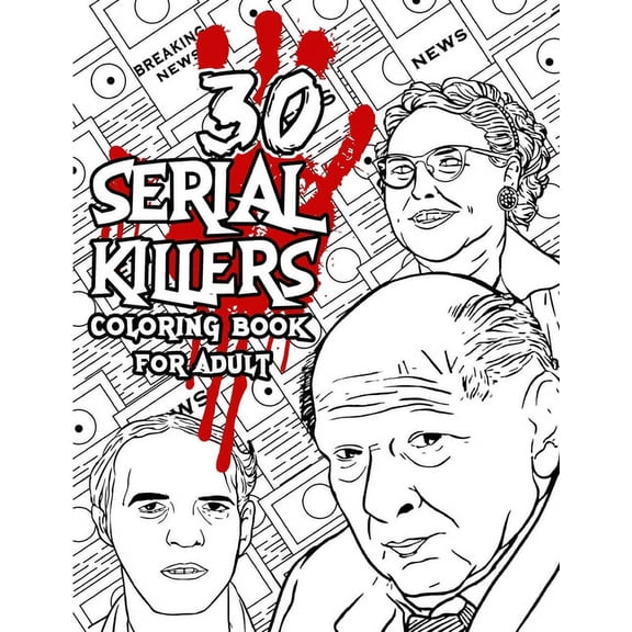 30 SERIAL KILLERS Coloring Book: A Unique Serial Killer Coloring Book for Adults. (Serial Killer Encyclopedia), Serial Killer Coloring Book With Facts for Adult (Paperback)