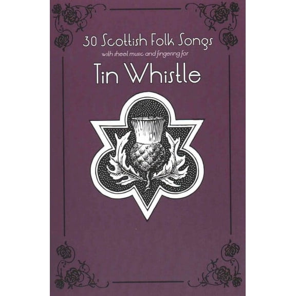 30 Scottish Folk Songs with Sheet Music and Fingering for Tin Whistle