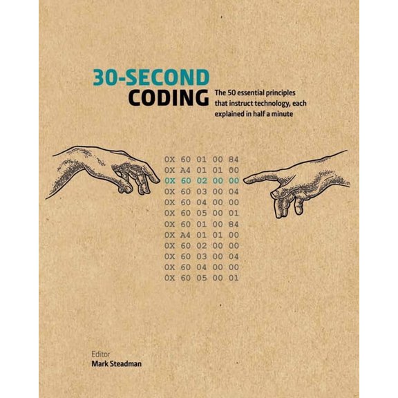 30-Second: 30-Second Coding : The 50 essential principles that instruct technology, each explained in half a minute (Hardcover)