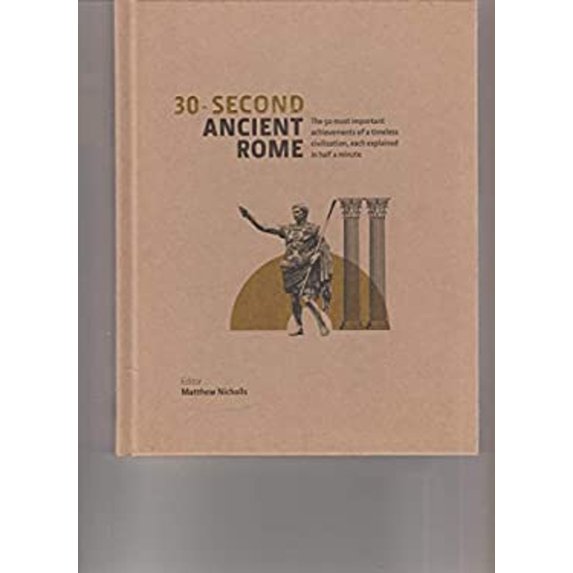 Pre-Owned 30-Second Ancient Rome : The 50 Most Important Achievements of a Timeless Civilization, Each Explained in Half a Minute (Hardcover) 9781435151796