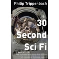 thumbnail image 1 of 30 Second Sci Fi: Three hundred and sixty-five stories of a science fictional nature Paperback 150531822X 9781505318227 Mr. Philip Trippenbach, 1 of 1