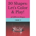 thumbnail image 1 of 30 Shapes: Let's Color & Play!: 30 different Shapes, (Paperback), 1 of 1