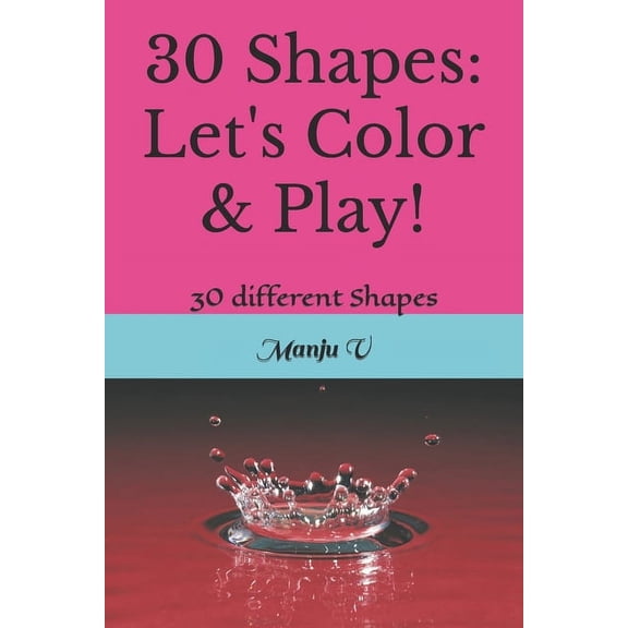30 Shapes: Let's Color & Play!: 30 different Shapes (Paperback)
