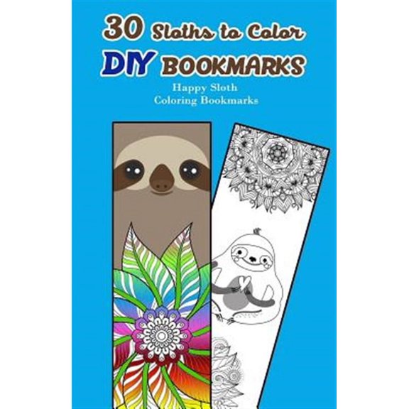 30 Sloths to Color DIY Bookmarks: Happy Sloth Coloring Bookmarks (Paperback) by V Bookmarks Design